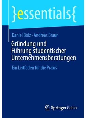 预订 Gründung Und Führung Studentischer Unternehmensberatungen: Ein Leitfaden Für Die PRAXIS: 9783658459956