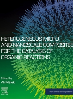 【预订】Heterogeneous Micro and Nanoscale Composites for the Catalysis of Organic Reactions 9780128245279