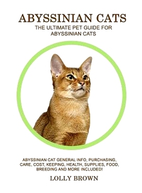 预订 Abyssinian Cats: Abyssinian Cat General Info, Purchasing, Care, Cost, Keeping, Health, Supplies, Food, Breeding and