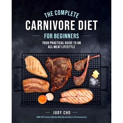 预订 The Complete Carnivore Diet for Beginners: Your Practical Guide to an All-Meat Lifestyle