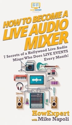 【预订】How to Become a Live Audio Mixer: 7 Secrets of a Hollywood Live Audio Mixer Who Does LIVE EVENTS Every Mon...