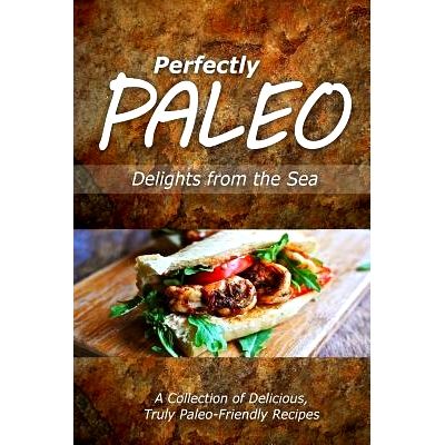 预订 Perfectly Paleo - Delights from the Sea: Indulgent Paleo Cooking for the Modern Caveman: 9781499684568