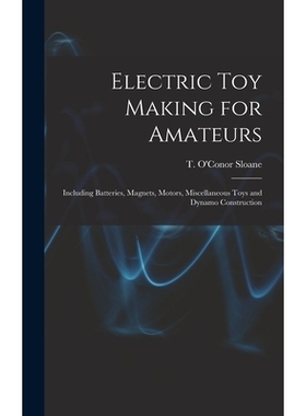 预订 Electric toy Making for Amateurs: Including Batteries, Magnets, Motors, Miscellaneous Toys and Dynamo Construction