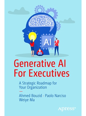 预订 Generative AI For Executives: A Strategic Roadmap for Your Organization 面向高管的生成式人工智能：组织的战略路线图: