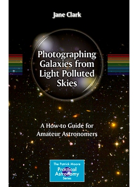 预订 Photographing Galaxies from Light Polluted Skies: A How-to Guide for Amateur Astronomers 从受光污染的天空拍摄星系：
