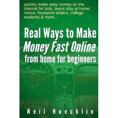 预订 Real Ways to Make Money Fast Online from Home for Beginners: quickly make easy money on the internet for kids, teen