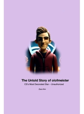 预订 The Untold Story of olofmeister: CS’s Most Decorated Star - Unauthorized: 9781779698780