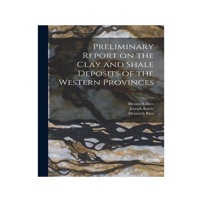 [预订]Preliminary Report on the Clay and Shale Deposits of the Western Provinces [microform] 9781014976574
