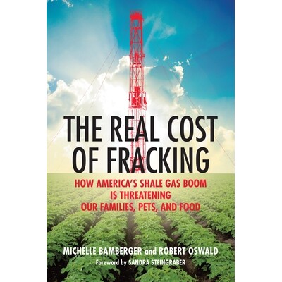 预订 The Real Cost of Fracking: How America’s Shale Gas Boom Is Threatening Our Families, Pets, and Food: How America’