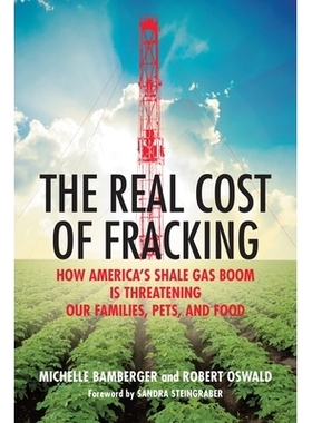 预订 The Real Cost of Fracking: How America’s Shale Gas Boom Is Threatening Our Families, Pets, and Food: How America’
