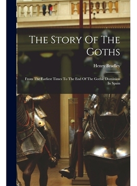 预订 The Story Of The Goths: From The Earliest Times To The End Of The Gothic Dominion In Spain