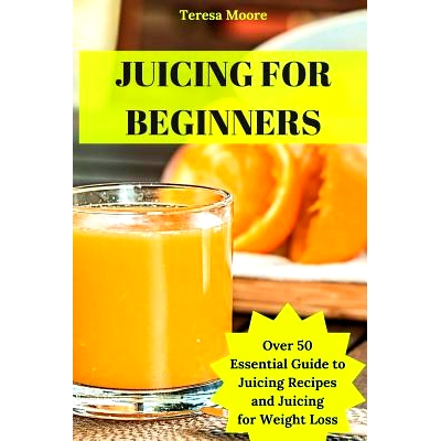 预订 Juicing for Beginners: Over 50 Essential Guide to Juicing Recipes and Juicing for Weight Loss: 9781726779180