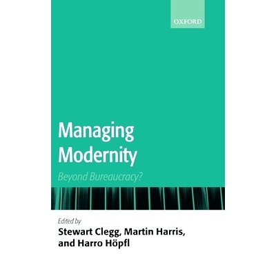 预订 Managing Modernity: Beyond Bureaucracy? 管理现代性：官僚的结束？: 9780199563647
