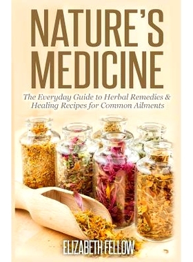 预订 Nature’s Medicine: The Everyday Guide to Herbal Remedies & Healing Recipes for Common Ailments: 9781500335311