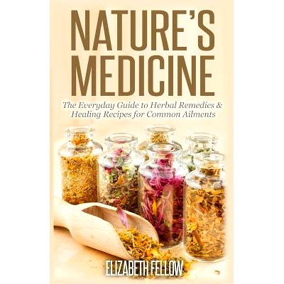 预订 Nature’s Medicine: The Everyday Guide to Herbal Remedies & Healing Recipes for Common Ailments: 9781500335311