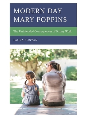预订 Modern Day Mary Poppins: The Unintended Consequences of Nanny Work 现代玛丽·波平斯：保姆工作的意外后果: 9781793619