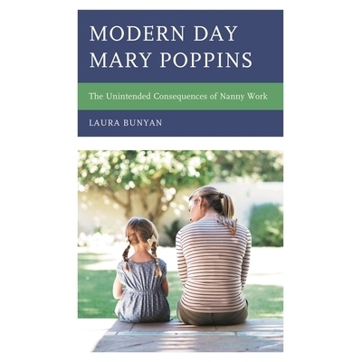 预订 Modern Day Mary Poppins: The Unintended Consequences of Nanny Work 现代玛丽·波平斯：保姆工作的意外后果: 9781793619