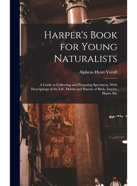 预订 Harper’s Book for Young Naturalists: A Guide to Collecting and Preparing Specimens, With Descriptions of the Life,