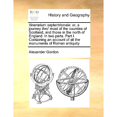 预订 Itinerarium Septentrionale: Or, a Journey Thro’ Most of the Counties of Scotland, and Those in the North of Englan