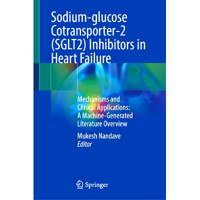 预订 Sodium-glucose Cotransporter-2 (SGLT2) Inhibitors in Heart Failure: Mechanisms and Clinical Applications: A Machine