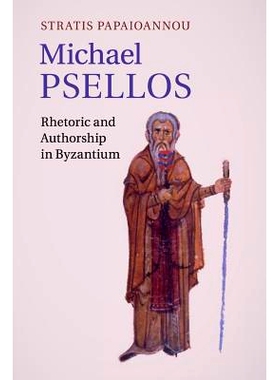 预订 Michael Psellos: Rhetoric and Authorship in Byzantium Michael Psellos: 拜占庭的修辞和作者: 9781316629413
