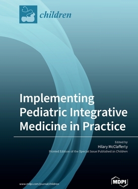 【预订】Implementing Pediatric Integrative Medicine in Practice