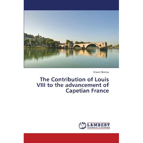 预订 The Contribution of Louis VIII to the Advancement of Capetian France: 9783659390777