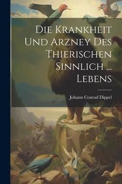 [预订]Die Krankheit Und Arzney Des Thierischen Sinnlich ... Lebens 9781020421105