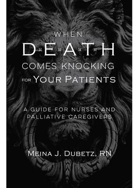 预订 When Death Comes Knocking for Your Patients: A Guide for Nurses and Palliative Caregivers: 9780998121260