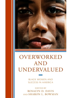 预订 Overworked and Undervalued: Black Women and Success in America 过度工作与低估:美国黑人女性与成功: 9781666907742