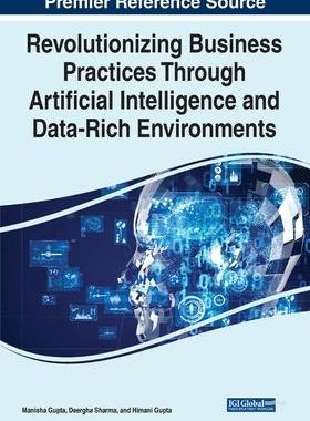 [预订]Revolutionizing Business Practices Through Artificial Intelligence and Data-Rich Environments 9781668449516