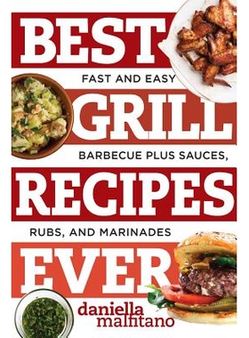 预订 Best Grill Recipes Ever: Fast and Easy Barbecue Plus Sauces, Rubs, and Marinades 有史以来*烧烤食谱：快速简单的烧烤