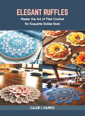 预订 Elegant Ruffles: Master the Art of Filet Crochet for Exquisite Doilies Book: 9798873299867
