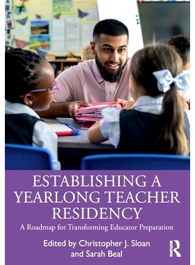 预订 Establishing a Yearlong Teacher Residency: A Roadmap for Transforming Educator Preparation 建立为期一年的教师驻留：