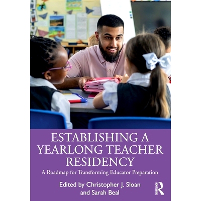 预订 Establishing a Yearlong Teacher Residency: A Roadmap for Transforming Educator Preparation 建立为期一年的教师驻留：