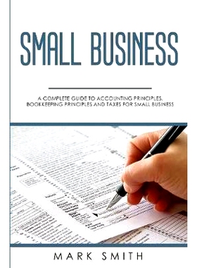 预订 Small Business: A Complete Guide to Accounting Principles, Bookkeeping Principles and Taxes for Small Business