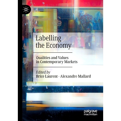 预订 Labelling the Economy: Qualities and Values in Contemporary Markets 标记经济学：当代市场的品质与价值: 9789811515002