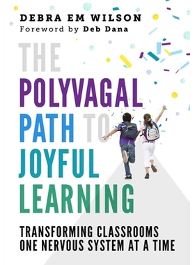 预订 The Polyvagal Path to Joyful Learning: Transforming Classrooms One Nervous System at a Time 快乐学习的多迷走途径：