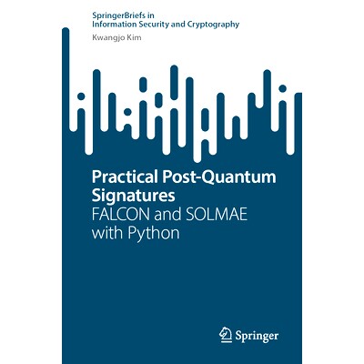 预订 Practical Post-Quantum Signatures: FALCON and SOLMAE with Python 实用的后量子签名：FALCON 与 SOLMAE 及 Python: 9783