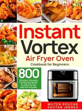 预订 Instant Vortex Air Fryer Oven Cookbook for Beginners: 800 Effortless, Affordable and Delicious Recipes for Healthie