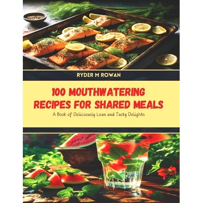 预订 100 Mouthwatering Recipes for Shared Meals: A Book of Deliciously Lean and Tasty Delights: 9798328095983