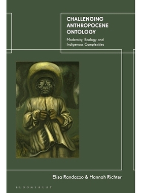 预订 Challenging Anthropocene Ontology: Modernity, Ecology and Indigenous Complexities 挑战人类世本体论：现代性、生态学