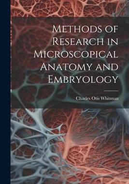 [预订]Methods of Research in Microscopical Anatomy and Embryology 9781021993915