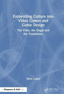 [预订]Embedding Culture Into Video Games and Game Design: The Palm, the Dogai and the Tombstone 9781032232164