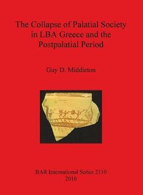 [预订]The Collapse of Palatial Society in LBA Greece and the Postpalatial Period 9781407306513