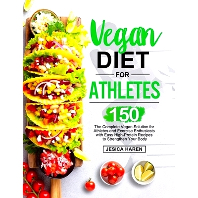 预订 Vegan Diet for Athletes: The Complete Vegan Solution for Athletes and fitness Enthusiasts with 150 Easy High-Protei