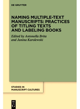 预订 Naming Multiple-text Manuscripts: Practices of Titling Texts and Labeling Books: 9783111382432