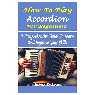 预订 How to Play Accordion for Beginners: A Comprehensive Guide To Learn And Improve Your Skills: 9798325866012