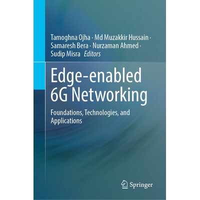 预订 Edge-Enabled 6G Networking Foundations, Technologies, and Applications 边缘支持的6G网络:基础、技术与应用 978303219