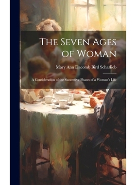 预订 The Seven Ages of Woman: A Consideration of the Successive Phases of a Woman’s Life: 9781021085658